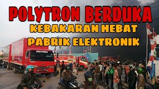 KEBAKARAN HEBAT PABRIK ELEKTRONIK POLYTRON