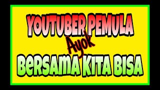 Bersama Kita Bisa | Youtuber Pemula