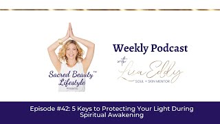 5 Keys to Protecting Your Light During Spiritual Awakening | Lisa Eddy