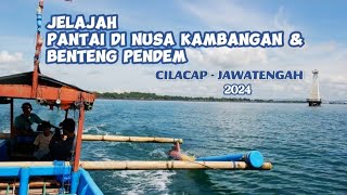 JELAJAH PANTAI DI NUSA KAMBANGAN DAN BENTENG PENDEM  CILACAP JAWATENGAH 2024