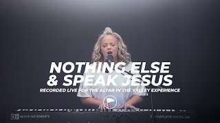 Nothing Else & Speak Jesus - Altar in the Valley Experience