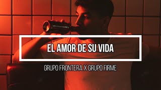 🥹 El amor de su vida 🥹 // Letra // Grupo Frontera x Grupo Firme