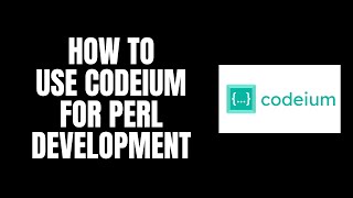 How To Use Codeium For Perl Development