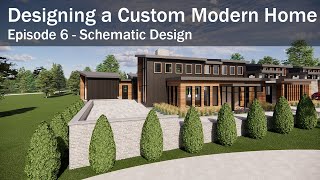 Designing A Custom Modern Home  -  Episode  6  -  Schematic Design