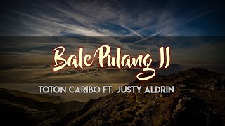 Toton Caribo Ft. Justy Aldrin - Bale Pulang 2 (Lyrics)