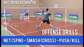 Mastering badminton : Offense Drills - Net (Spin), Smash (Cross) & Kill/Push