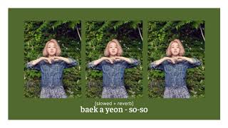 baek a yeon - so-so (slowed + reverb)