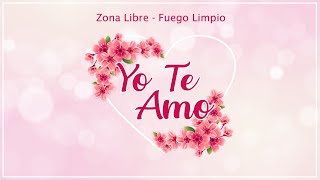 Zona Libre y Fuego Limpio - Yo Te Amo