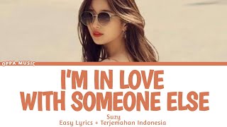 SUZY – I’M IN LOVE WITH SOMEONE ELSE [ROMANIZATION & TERJEMAHAN INDONESIA]