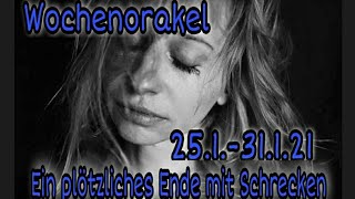 ⚡Wochenorakel 25.1.-31.1.21⚡ Ein plötzliches ENDE mit SCHRECKEN