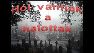 Hól vannak a halottak?