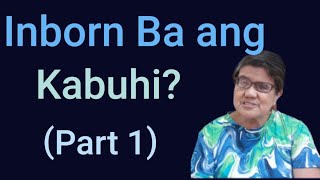 inborn Ba ang Kabuhi? Part 1.