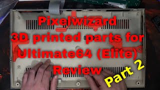 Pixelwizard 3D printed parts for Ultimate64 (Elite) Review Part 2