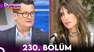 Duymayan Kalmasın 230.Bölüm