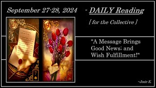 SEPTEMBER 27th-28th, 2024 Daily Reading - (( A MESSAGE BRINGS GOOD NEWS; AND WISH FULFILLMENT! ))