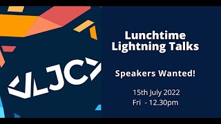 LJC Lunchtime Lightning Talks Speakers Wanted july 15th Fri 12:30pm