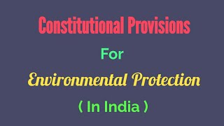 Constitutional Provisions related to Environmental Protection in India