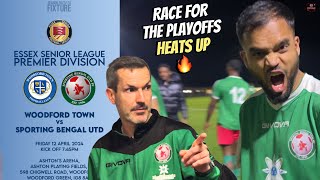 RACE FOR PLAYOFFS HEATS UP | WOODFORD TOWN vs SPORTING BENGAL | Essex Senior League Premier Division