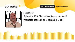 Episode 379 Christian Postman And Website Designer Betrayed God