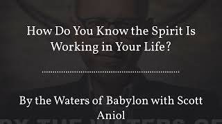 How Do You Know the Spirit Is Working in Your Life? | By the Waters of Babylon with Scott Aniol