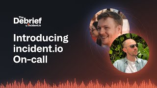 The Debrief: Introducing incident.io On-call