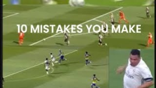 10 MISTAKES YOU MAKE IN SOCCER OR FOOTBALL (Probably)