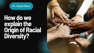 How do we explain the Origin of Racial Diversity?