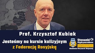 Jesteśmy na kursie kolizyjnym z Federacją Rosyjską | Prof. Krzysztof Kubiak