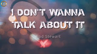 I Don't Wanna Talk About It (Lyrics) Rod Stewart