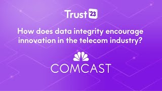 Precisely Trust '23 Customer Spotlight: Comcast