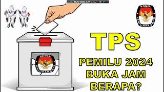 PEMILU 2024 TPS BUKA JAM BERAPA?? RABU PEMILU 2024