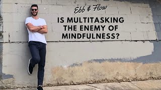 Is Multitasking the Enemy of Mindfulness?