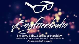 I'm Sorry Baby.. I Spoke so Harshly [Boyfriend Roleplay][Making Up][Making You Cry][Fight] ASMR