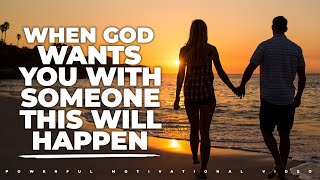 When God Wants You With Someone This Will Definitely Happen | Christian Motivation