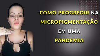 É possível progredir na micropigmentação durante uma pandemia? | Stefani CarvalhoPMU