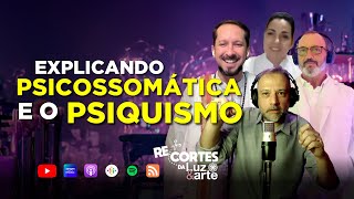 Entenda Psicossomática e o Psiquismo - Luz e Arte