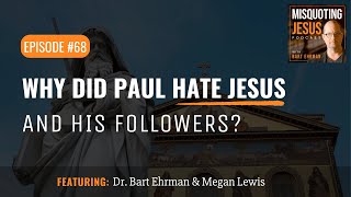 Why Did Paul Hate Jesus and His Followers?