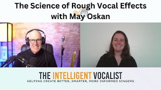 Episode 379: The Science of Rough Vocal Effects with May Oskan | The Intelligent Vocalist Podcast