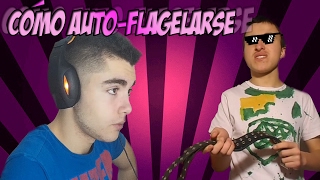 CÓMO AUTO-FLAGELARSE