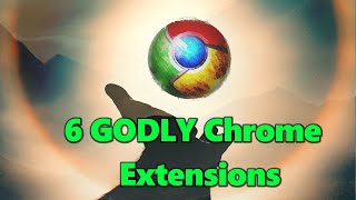 6 GODLY Chrome extensions you need to be using