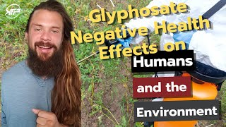 Glyphosate Negative Health Effects on Humans and the Environment