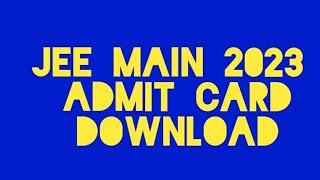 JEE Main 2023 Admit Card Download