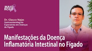 Influência das Doenças Inflamatórias Intestinais no Fígado com Dr. Glauco Najas