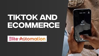 TikTok And ECommerce | Elite Automation