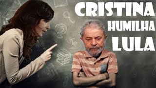 CRISTINA HUMILHA LULA