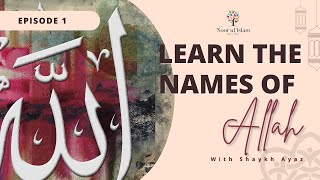 Day 1- Learn 99 names of Allah with Noor Ul Islam & Shaykh Ayaz Housee