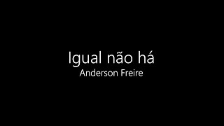 Igual Não Há - Anderson freire (Playback com letra)