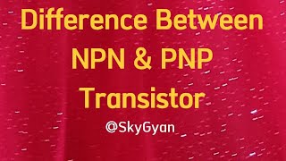 Difference Between NPN & PNP Transistor l Basic Electronics l Diploma l Polytechnic l SkyGyan