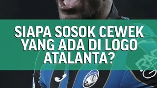 misteri sosok cewek di logo klub serie A atalanta #footballfreak #atalanta #logoklub #sepakbola