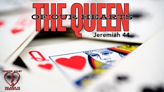 The Queen of our Hearts - Jeremiah 44